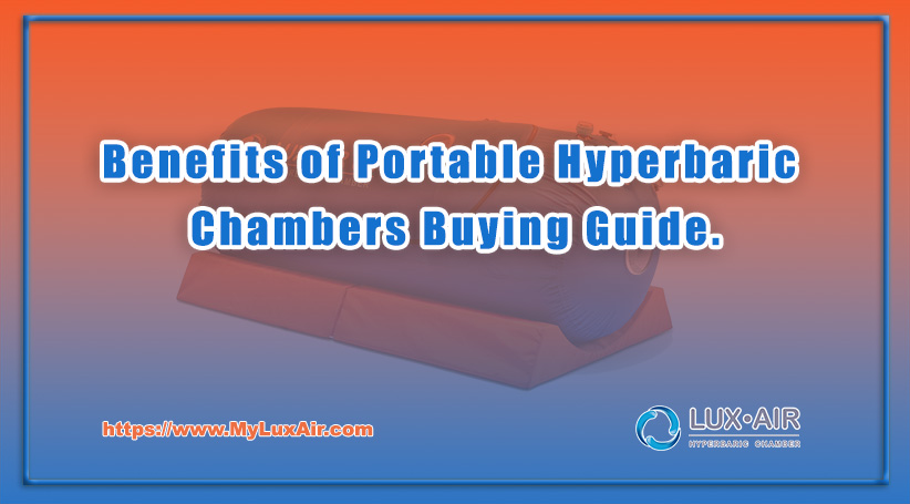 Benefits of Portable Hyperbaric Chambers Buying Guide.