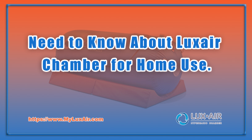 Need to Know About Luxair Chamber for Home Use.
