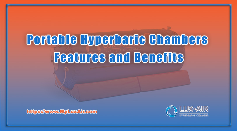Portable Hyperbaric Chambers Features and Benefits